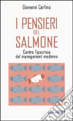 I pensieri del salmone. Contro l'ipocrisia del management moderno libro