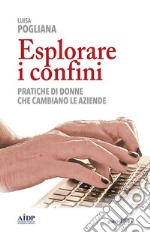 Esplorare i confini. Pratiche di donne che cambiano le aziende