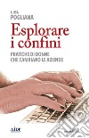 Esplorare i confini. Pratiche di donne che cambiano le aziende libro di Pogliana Luisa