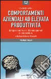 Comportamenti aziendali ad elevata produttività. Integrazione tra stili di management e neueroscienze libro di Favini Fabrizio