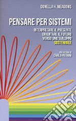 Pensare per sistemi. Interpretare il presente, orientare il futuro verso uno sviluppo sostenibile