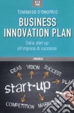 Il business innovation plan. Dalla start up all'impresa di successo libro