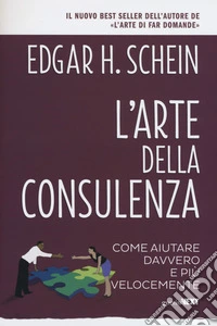 L'arte della consulenza. Come aiutare davvero e più velocemente libro