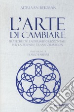 L'arte di cambiare. Pratiche di leadership orizzontale per la business transformation libro