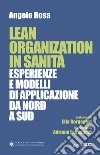 Lean organization in sanità. Esperienze e modelli di applicazione da Nord a Sud libro