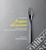 Il sapore del successo. Come i grandi chef creano, si divertono e fanno business. Con espansione online libro