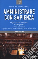 Amministrare con sapienza. Regola di San Benedetto e management libro