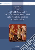 Il controllo costi in un'azienda sanitaria. Dalla contabilità analitica ai costi standard libro