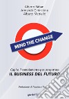 Mind the change. Capire il cambiamento per progettare il business del futuro libro