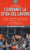 I giovani e la sfida del lavoro. Chi sono i Millennials e la Generazione Z e cosa si aspettano da lavoro e welfare libro di Di Nardo F. (cur.)