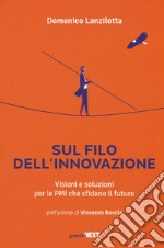 Sul filo dell'innovazione. Visioni e soluzioni per le Pmi che sfidano il futuro libro