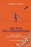 Sul filo dell'innovazione. Visioni e soluzioni per le Pmi che sfidano il futuro libro