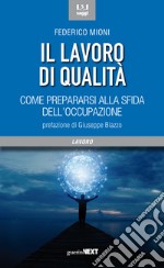 Il lavoro di qualità. Come prepararsi alla sfida dell'occupazione libro