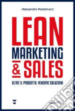 Lean marketing & sales. Oltre il prodotto: vendere soluzioni libro