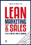 Lean marketing & sales. Oltre il prodotto: vendere soluzioni libro di Martemucci Alessandro