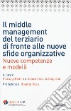 Il middle management del terziario di fronte alle nuove sfide organizzative. Nuove competenze e modelli libro di Richini P. (cur.) Savini Zangrandi R. (cur.)