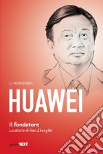 Huawei. Il fondatore. La storia di Ren Zhengfei libro