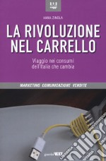 La rivoluzione nel carrello. Viaggi nei consumi dell'Italia che cambia libro