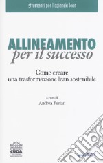 Allineamento per il successo. Come creare una trasformazione lean sostenibile libro