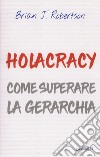 Holacracy. Come superare la gerarchia libro