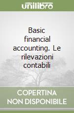 Basic financial accounting. Le rilevazioni contabili libro