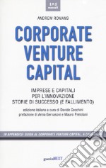 Corporate venture capital. Imprese e capitali per l'innovazione. Storie di successo (e fallimento) libro