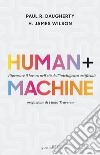 Human + machine. Ripensare il lavoro nell'età dell'intelligenza artificiale libro di Daugherty Paul R. Wilson H. James