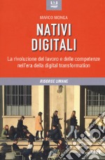 Nativi digitali. La rivoluzione del lavoro e delle competenze nell'era della digital transformation
