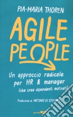 Agile People. Un approccio radicale per HR & manager (che crea dipendenti motivati) libro