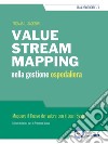 Value stream mapping nella gestione ospedaliera. Mappare il flusso del valore con il Lean System libro