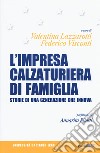 L'impresa calzaturiera di famiglia. Storie di una generazione che innova libro