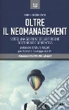 Oltre il neomanagement. Verso una gestione delle persone sostenibile e generativa libro di Cecchinato Fabio