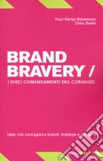 Brand bravery. I dieci comandamenti del coraggio libro