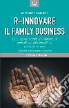 R-innovare il family business. L'intelligenza naturale dell'imprenditore come differenziale competitivo libro