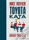 Toyota Kata. Guida pratica libro