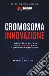 Cromosoma innovazione. 20 visioni del MIT per capire come la tecnologia riscrive la genetica delle organizzazioni libro