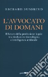 L'avvocato di domani. Il futuro della professione legale tra rivoluzione tecnologica e intelligenza artificiale libro