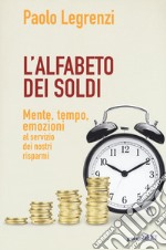 L'alfabeto dei soldi. Mente, tempo, emozioni al servizio dei nostri risparmi libro