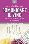 Comunicare il vino. Tecniche di neuromarketing applicate. Nuova ediz. libro