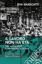 Il lavoro non ha età. Stili vocazionali e leadership in azione libro