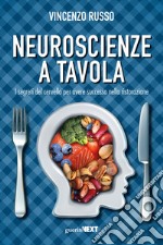 Neuroscienze a tavola. I segreti del cervello per avere successo nella ristorazione libro