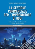 La gestione commerciale per l'imprenditore di oggi. Come gestire la propria forza vendite e creare persone azienda libro