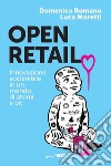 Open retail. Innovazione sostenibile in un mondo di atomi e bit libro