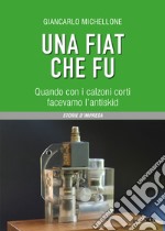 Una Fiat che fu. Quando con i calzoni corti facevamo l'antiskid libro