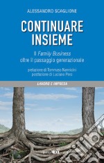 Continuare insieme. Il family business oltre il passaggio generazionale libro