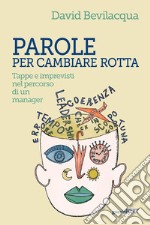 Parole per cambiare rotta. Tappe e imprevisti nel percorso di un manager