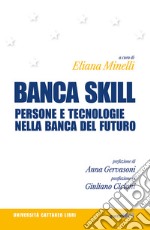 Banca skill. Persone e tecnologie nella banca del futuro libro