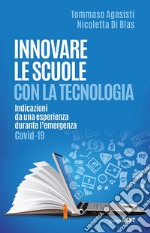 Innovare le scuole con la tecnologia. Indicazioni da una esperienza durante l'emergenza Covid-19 libro