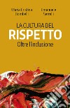 La cultura del rispetto. Oltre l'inclusione libro