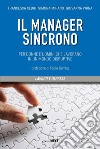 Il manager sincrono. Per donne e uomini che lavorano in un mondo disruptive libro